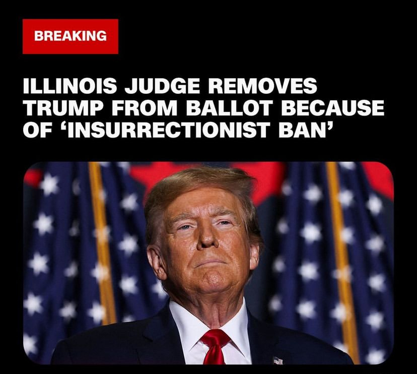 Read more about the article ILLINOIS JUDGE REMOVES TRUMP FROM BALLOT BECAUSE OF ‘INSURRECTIONIST BAN’